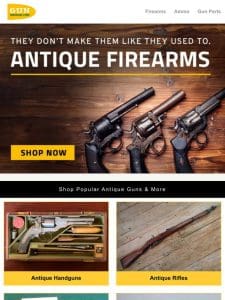 They Don’t Make Them Like They Used To. Shop Antique Firearms.