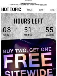 Time’s almost up! Buy 2， Get 1 Free is over in HOURS