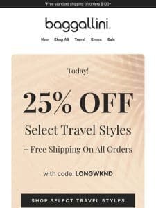 Today ? Free Shipping + 25% off Select Travel Styles