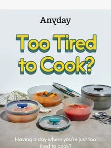 Too tired to cook?