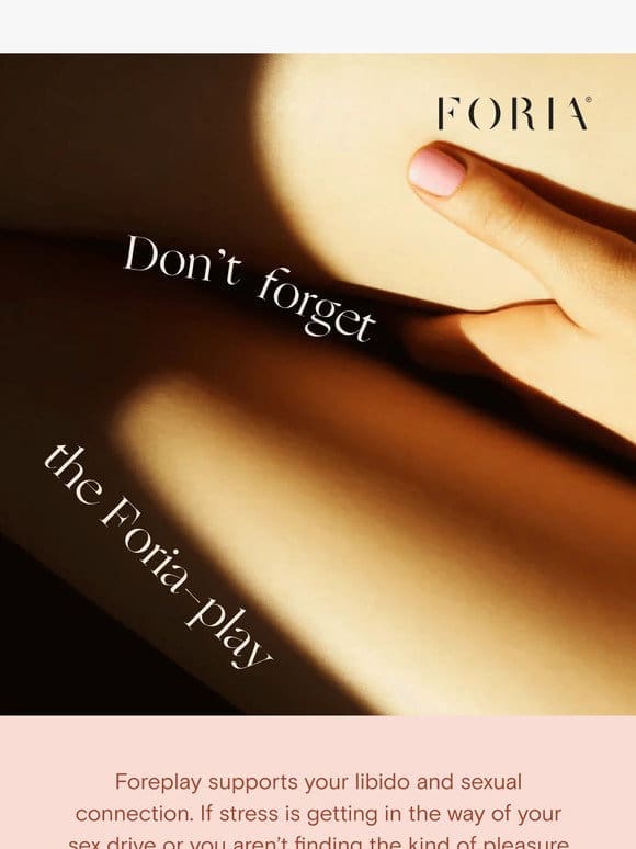 Turn foreplay into Foria-play
