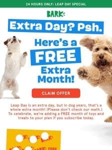 Turn this extra day into a FREE extra month ?