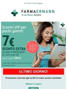 ULTIMO GIORNO! PROMO VIP- sconto extra 7€ per ordini dai 60€