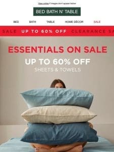 UP TO 60% OFF ESSENTIALS | Shop Top Sheets & Towels