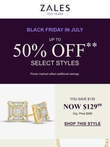 Unwrap Black Friday in July! Up to 50% Off** Select Styles