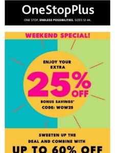 Up to 60% off + {EXTRA 25% off BONUS} round!