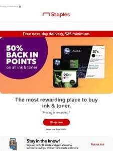 We’re giving you 50% back in points on all ink and toner.