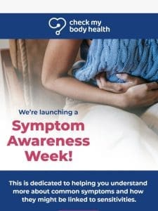 We’re launching symptom awareness week!