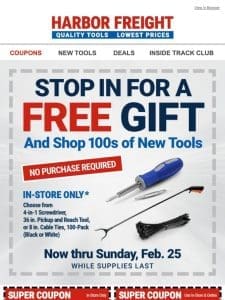 Your FREE GIFT is Waiting! Stop By & Shop 100s of New Tools.