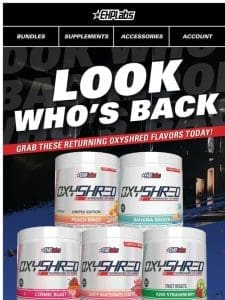 ? Your fave OxyShred flavors are BACK!!