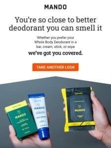 You’re so close to better deodorant you can smell it