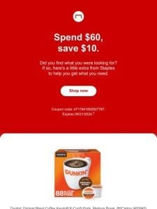 You’ve scored $10 off when you spend $60 at Staples.