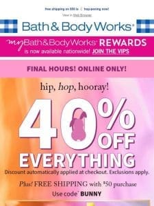 ?? hours left! score 40% off EVERYTHING.