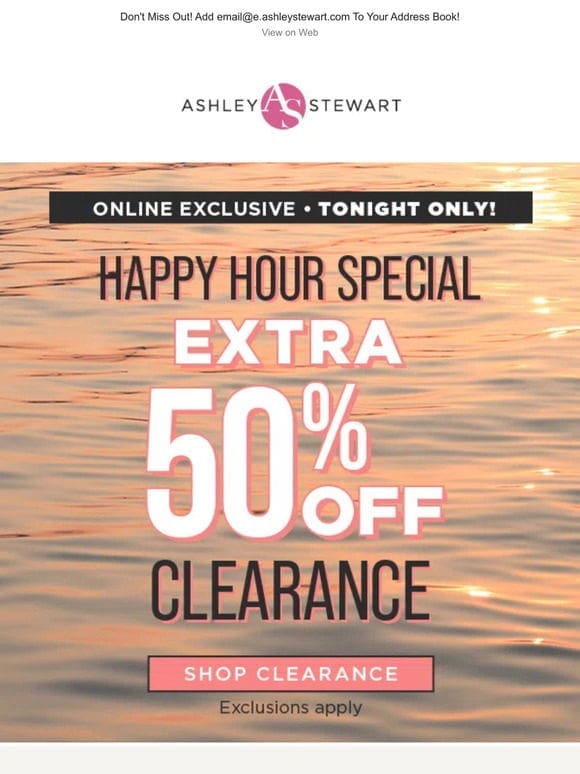 ⏳ Final hours for happy hour! Extra 50% off clearance!