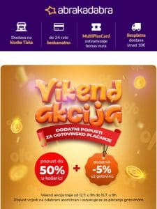 ️ VIKEND AKCIJA: dodatni popusti na keš   do -50% + dodatnih -5%