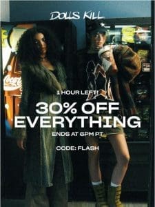 1 HOUR LEFT! 30% OFF EVERYTHING