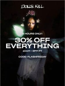 5 HOURS ONLY!!! 30% OFF EVERYTHING