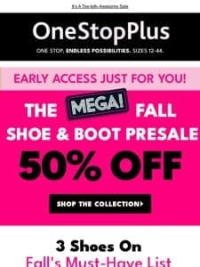 50% off Fall Shoe & Boot Presale: Early Access!