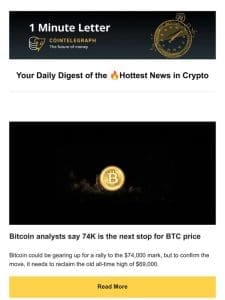 ?Analysts say 74K is the next stop for BTC， & Other news