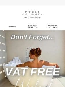 Don’t Forget – VAT FREE ALL WEEKEND ?