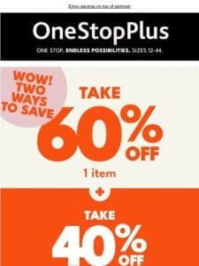 Double happiness! 60% off 1 item + 40% off almost everything else!