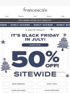 ?? EARLY ACCESS: 50% OFF EVERYTHING ??