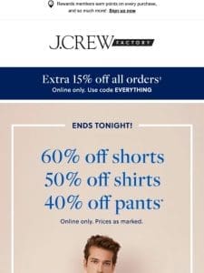 ENDS TONIGHT: 60% OFF SHORTS， 50% OFF SHIRTS & 40% OFF PANTS (!!)