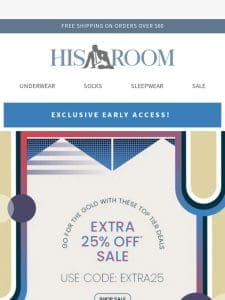 Email Exclusive! Early Access to an Extra 25% Off Sale Items with Code EXTRA25