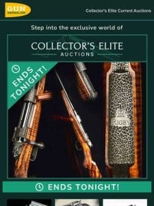 Ends Tonight! Collectors Elite Auctions; the finest luxury guns and collectibles for the discerning collector