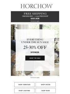 Everything for indoors & out 25-30% off now