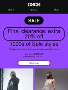 Extra 20% off 1000s of styles – final clearance ends soon!