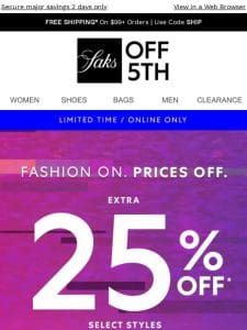 Extra 25% OFF! Fashion On. Prices OFF.