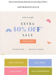 Extra 40% off sale ENDS TONIGHT!