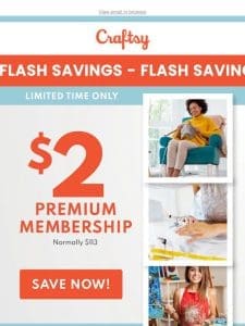 FLASH SAVINGS Just For You. Upgrade to Premium for only $2!