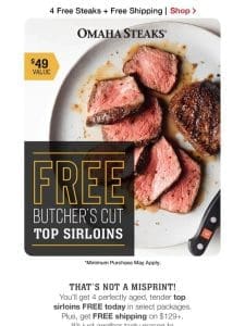 FREE steak Friday! Get 4 FREE Top Sirloins on select pkgs.