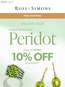 In honor of August birthdays， enjoy an EXTRA 10% OFF all peridot jewelry ?