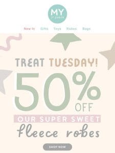 It’s Treat Tuesday! 50% Off Super Sweet Robes