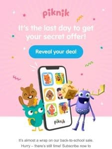 It’s the LAST DAY to get your secret offer!