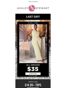 LAST DAY! $35 dresses! (In-stores and online)