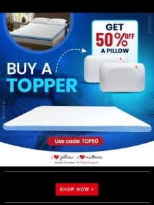 Last Chance for 50% Off Pillows When You Buy a Mattress Topper!