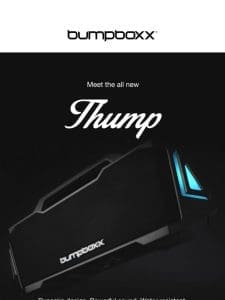 Last chance for early access pricing! Meet the new Thump.