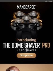 NEW: The Dome Shaver™ Pro head shaver