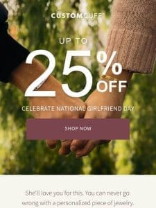 National Girlfriend Day! Up to 25% OFF last minute gifts