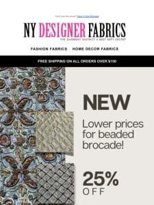 New， Lower Prices for Beaded Brocade!