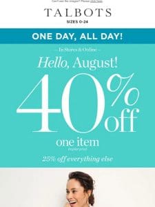 ONE DAY， ALL DAY! 40% off 1 + 25% off the rest