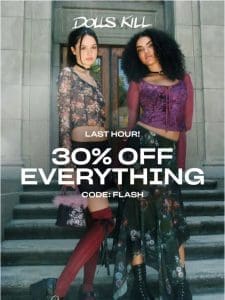 ONE. MORE. HOUR. 30% OFF EVERYTHING!