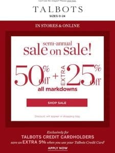 SALE ON SALE! Extra 50% + 25% off all markdowns