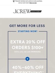 STARTS NOW: Extra 20% off $100+ & 40%–60% off everything!