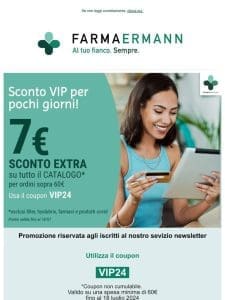 Solo per un paio di giorni: PROMO VIP- sconto extra 7€ per ordini dai 60€ ?