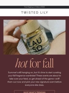 THESE SCENTS WILL BE HOT FOR FALL